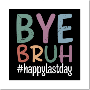 Bye Bruh Teacher Happy Last Day of School Hello Summer Funny Posters and Art